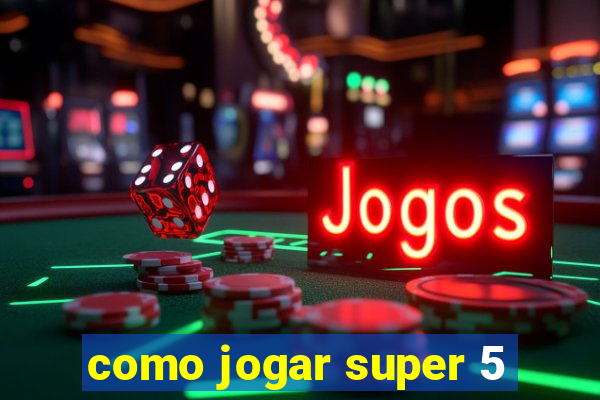 como jogar super 5